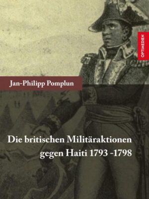 Die britischen Militäraktionen gegen Haiti 1793-1798 | 2. Auflage