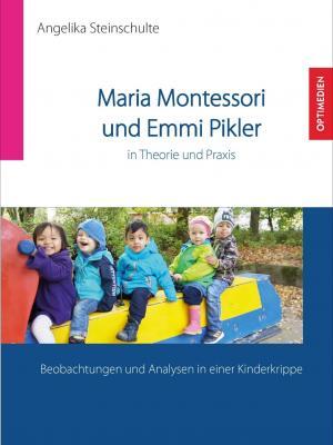 Maria Montessori und Emmi Pikler in Theorie und Praxis