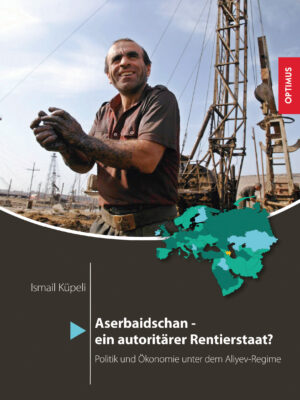 Aserbaidschan - ein autoritärer Rentierstaat?