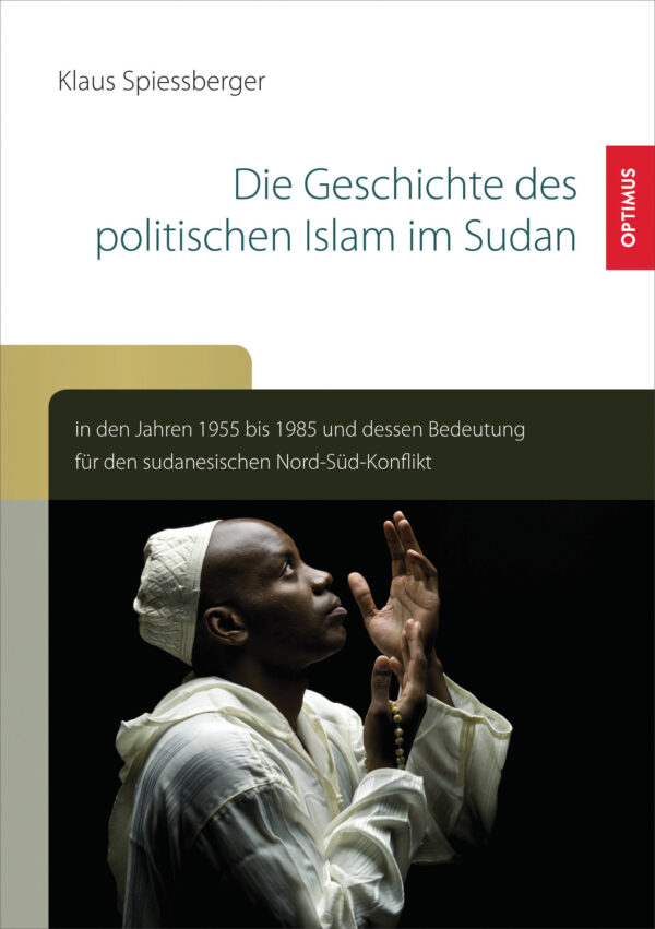 Die Geschichte des politischen Islam im Sudan in den Jahren 1955 bis 1985 und dessen Bedeutung für den sudanesischen Nord-Süd-Konflikt