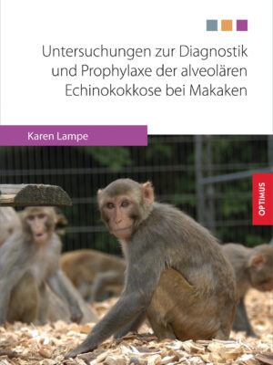 Untersuchungen zur Diagnostik und Prophylaxe der alveolären Echinokokkose bei Makaken