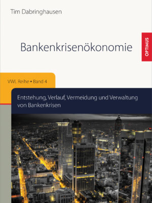 Bankenkrisenökonomie. Entstehung, Verlauf, Vermeidung und Verwaltung von Bankenkrisen