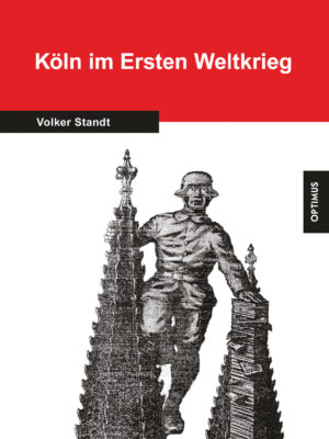 Köln im Ersten Weltkrieg. Veränderungen in der Stadt und des Lebens der Bürger 1914-1918