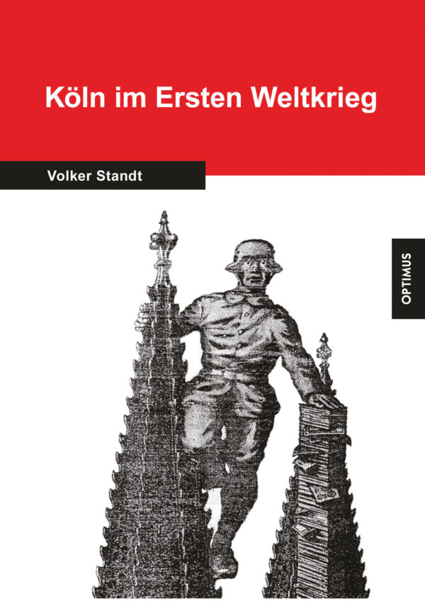 Köln im Ersten Weltkrieg. Veränderungen in der Stadt und des Lebens der Bürger 1914-1918