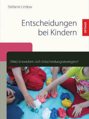 Entscheidungen bei Kindern. (Wie) Entwickeln sich Entscheidungsstrategien?