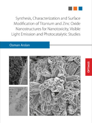 Synthesis, Characterization and Surface Modification of Titanium and Zinc Oxide Nanostructures for Nanotoxicity, Visible Light Emission and Photocatalytic Studies