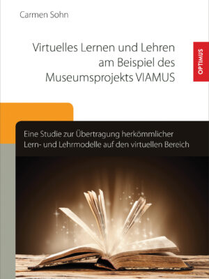 Virtuelles Lernen und Lehren am Beispiel des Museumsprojekts VIAMUS