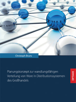 Planungskonzept zur wandlungsfähigen Verteilung von Ware in Distributionssystemen des Großhandels