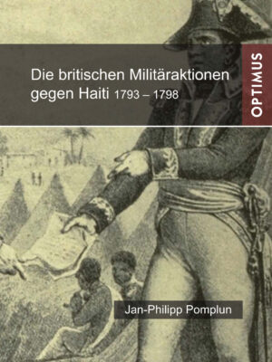 Die britischen Militäraktionen gegen Haiti 1793-1798 | 2. Aufl.