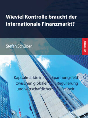 Wieviel Kontrolle braucht der internationale Finanzmarkt?