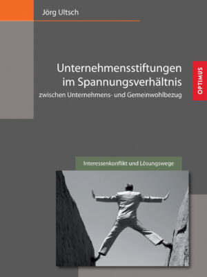 Unternehmensstiftungen im Spannungsverhältnis zwischen Unternehmens- und Gemeinwohlbezug