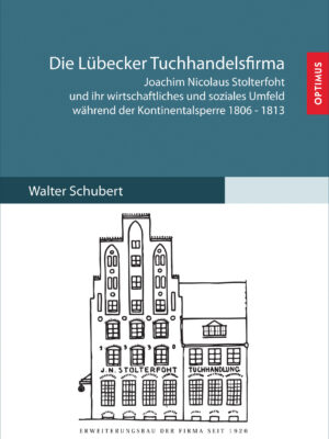 Die Lübecker Tuchhandelsfirma Joachim Nicolaus Stolterfoht und ihr wirtschaftliches und soziales Umfeld während der Kontinentalsperre 1806-1813